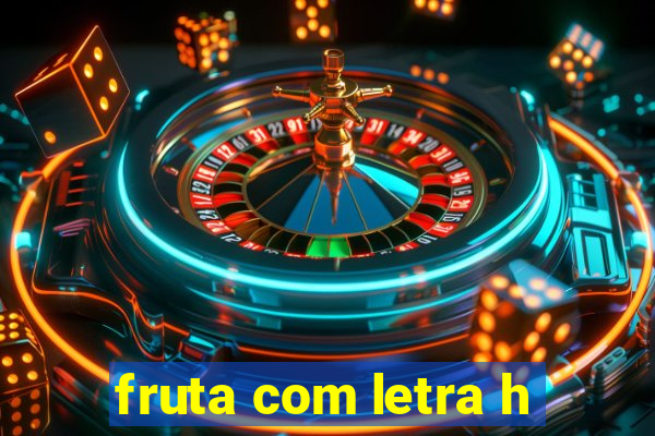 fruta com letra h